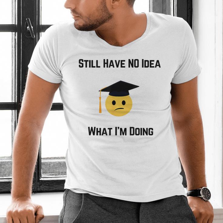 Still Have No Idea What I'm Doing Graduation Tee Shirt Men's V-Neck T-Shirt