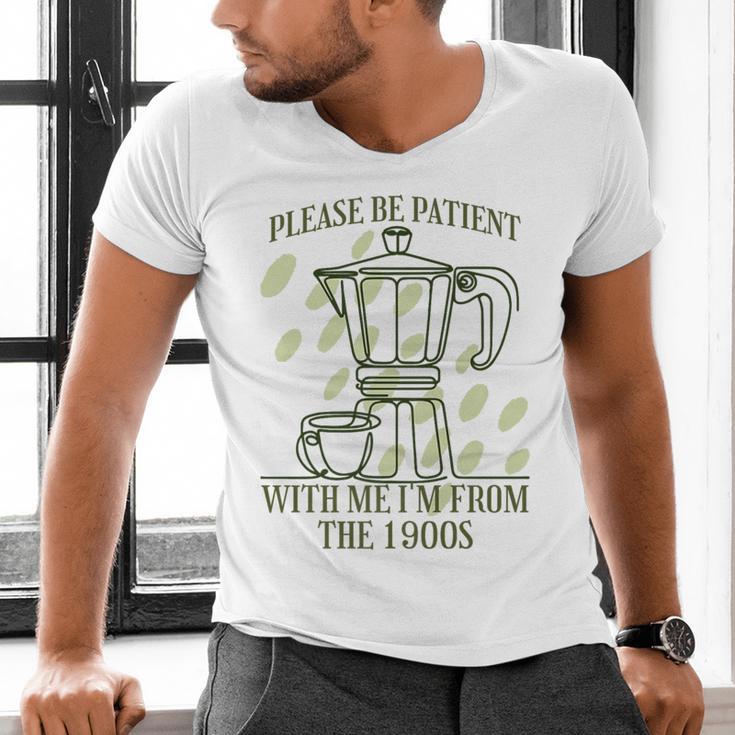 Please Be Patient With Me I'm From The 1900s Coffee Premium Men's V-Neck T-Shirt Please Be Patient With Me I'm From The 1900s Coffee Premium Men's V-Neck T-Shirt
