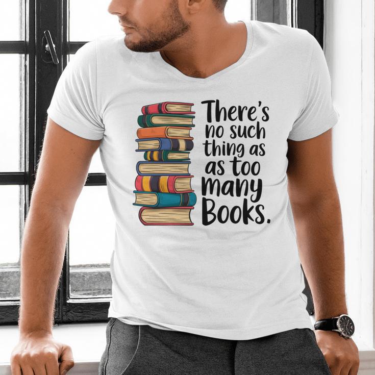 There Is No Such Thing As Too Many Books Book Lover Men's V-Neck T-Shirt There Is No Such Thing As Too Many Books Book Lover Men's V-Neck T-Shirt