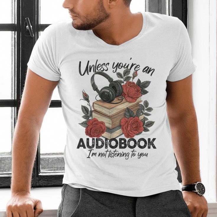 Unless You'Re An Audiobook I'm Not Listerning To You Bookish Men's V-Neck T-Shirt