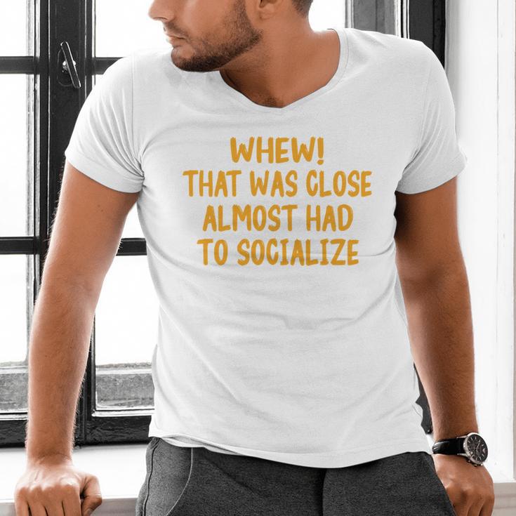 Whew That Was Close Almost Had To Socialize Introvert Men's V-Neck T-Shirt