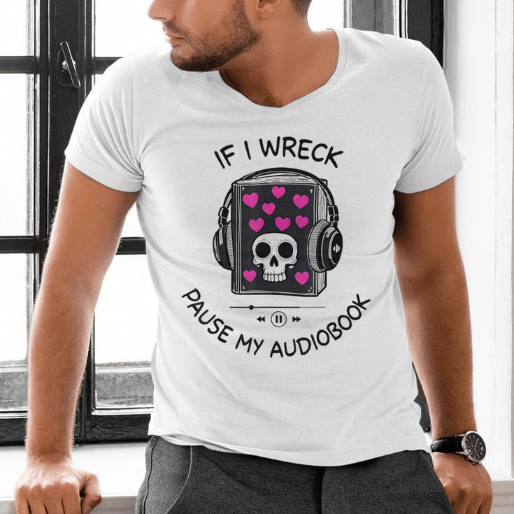 If I Wreck Pause My Audiobook Lover Reader Book-Club Women Men's V-Neck T-Shirt