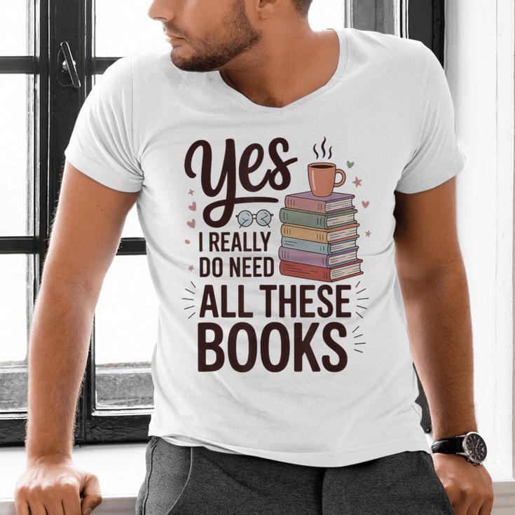 Yes I Really Do Need All These Books Coffee Men's V-Neck T-Shirt