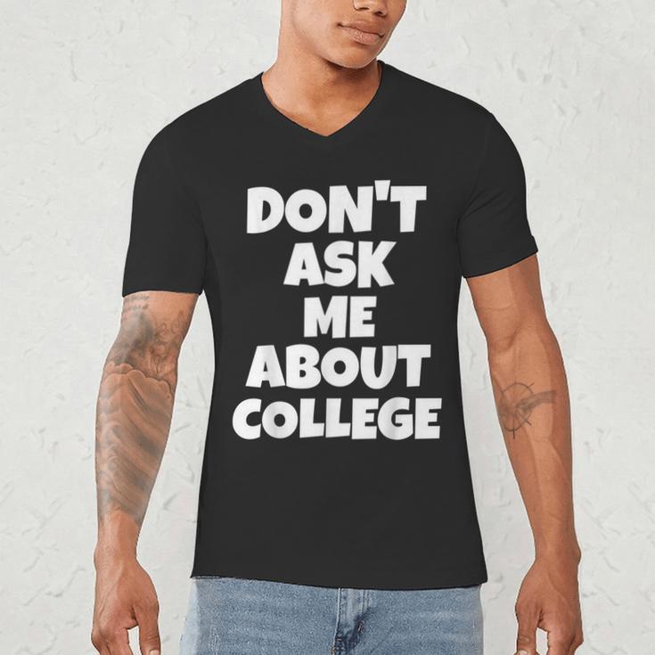 2023 GRADUATION GIFT DON'T ASK ME ABOUT COLLEGE Men's V-Neck T-Shirt