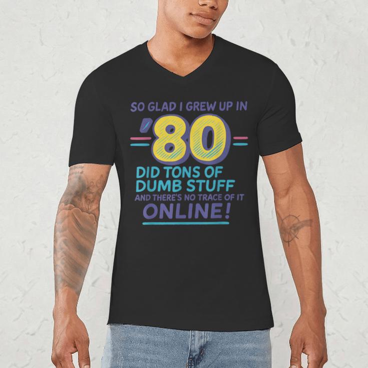 80s Nostalgia Retro Humor So Glad I Grew Up In The 80s Men's V-Neck T-Shirt