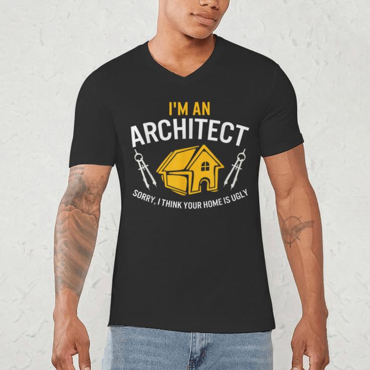 Architect Sorry Your Home Is Ugly Graduation Architecture Men's V-Neck T-Shirt