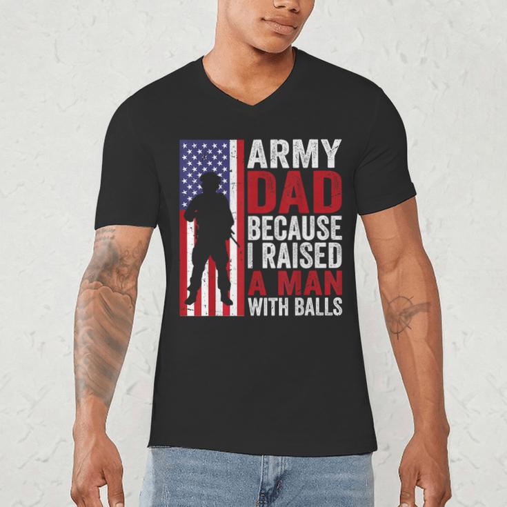 Army Dad Because I Raised A Man With Balls Men's V-Neck T-Shirt