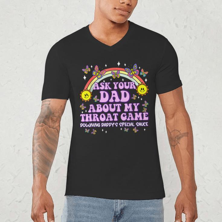 Ask Your Dad My Throat Game Embarrassing Adult Humor Men's V-Neck T-Shirt