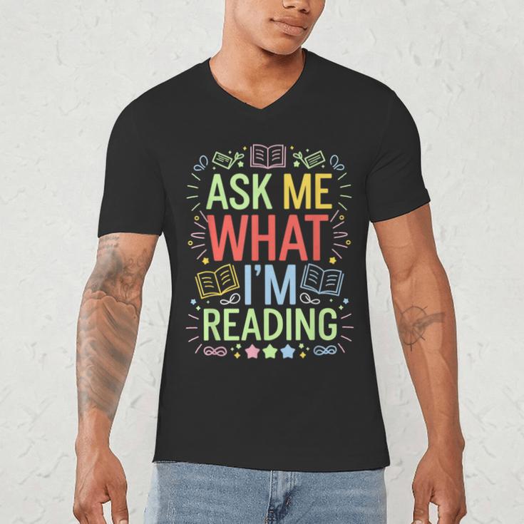 Ask Me What I'm Reading Bookworm Librarian Reader Men's V-Neck T-Shirt Ask Me What I'm Reading Bookworm Librarian Reader Men's V-Neck T-Shirt