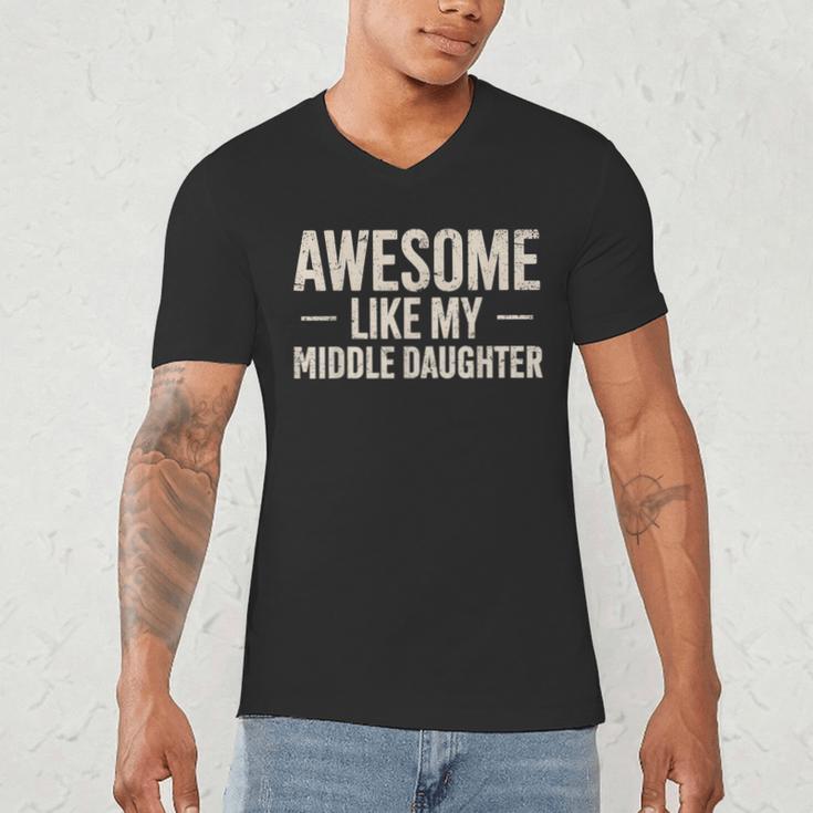 Awesome Like My Middle Daughter Dad Joke Father's Day Men's V-Neck T-Shirt Awesome Like My Middle Daughter Dad Joke Father's Day Men's V-Neck T-Shirt