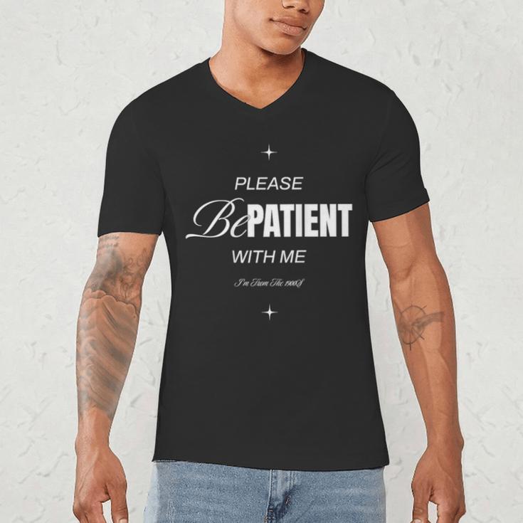 On Back Please Be Patient With Me I'm From The 1900S Men's V-Neck T-Shirt On Back Please Be Patient With Me I'm From The 1900S Men's V-Neck T-Shirt