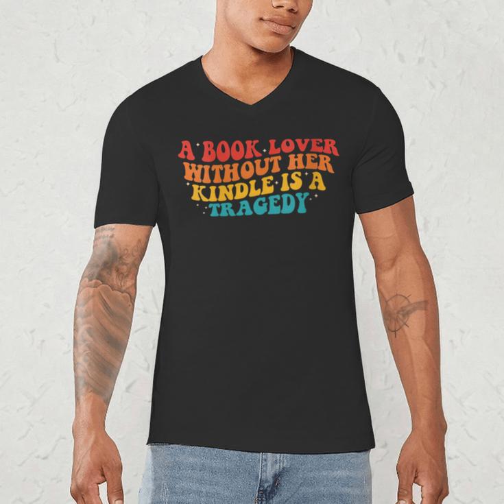 A Book Lover Without Her Kindle Is A Tragedy Apparel Men's V-Neck T-Shirt