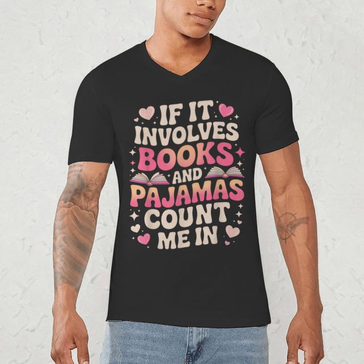 Book Pajamas For Women If It Involves Books And Pajamas Men's V-Neck T-Shirt
