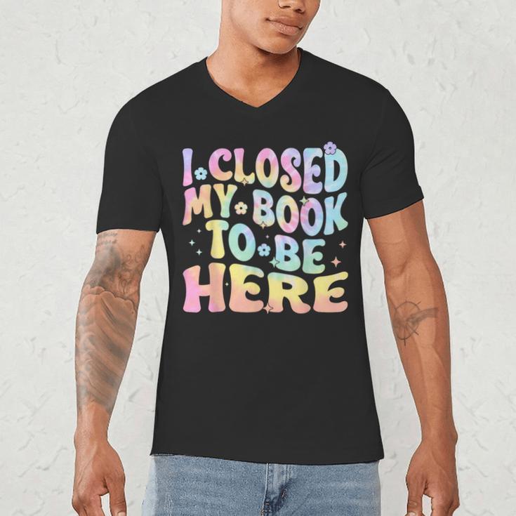 Book Readers I Closed My Book To Be Here Men's V-Neck T-Shirt