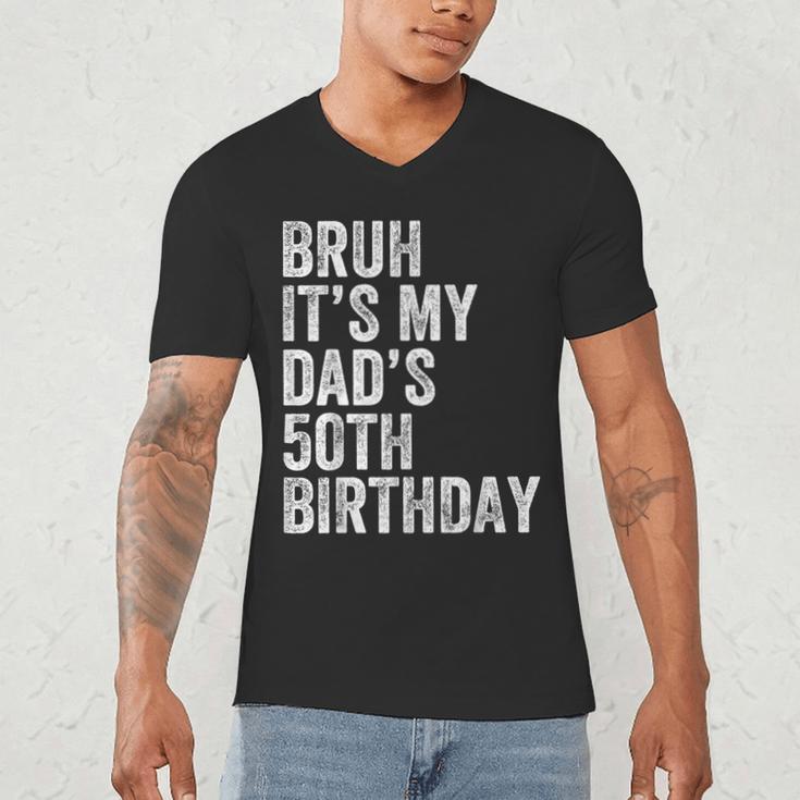 Bruh It's My Dad's 50th Birthday 50 Years Old Dad Men's V-Neck T-Shirt