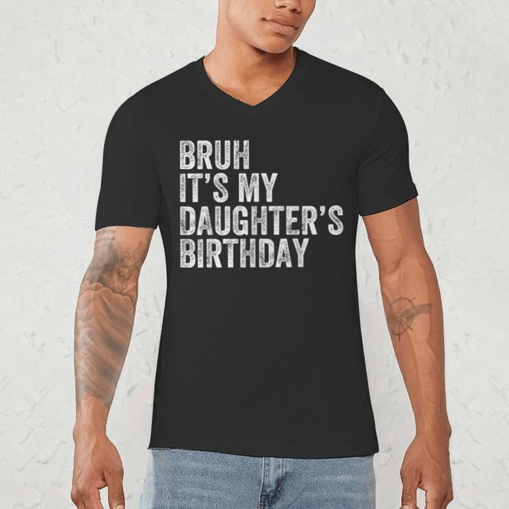 Bruh It's My Daughter's Birthday Father Dad Men's V-Neck T-Shirt Bruh It's My Daughter's Birthday Father Dad Men's V-Neck T-Shirt