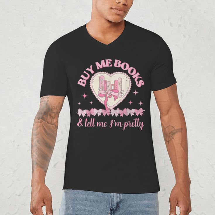 Buy Me Books And Tell Me I'm Pretty Coquette Book Lover Men's V-Neck T-Shirt Buy Me Books And Tell Me I'm Pretty Coquette Book Lover Men's V-Neck T-Shirt