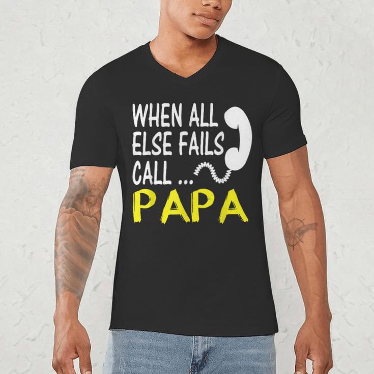Call Papa When All Else Fails For Dad Husband Men's V-Neck T-Shirt Call Papa When All Else Fails For Dad Husband Men's V-Neck T-Shirt