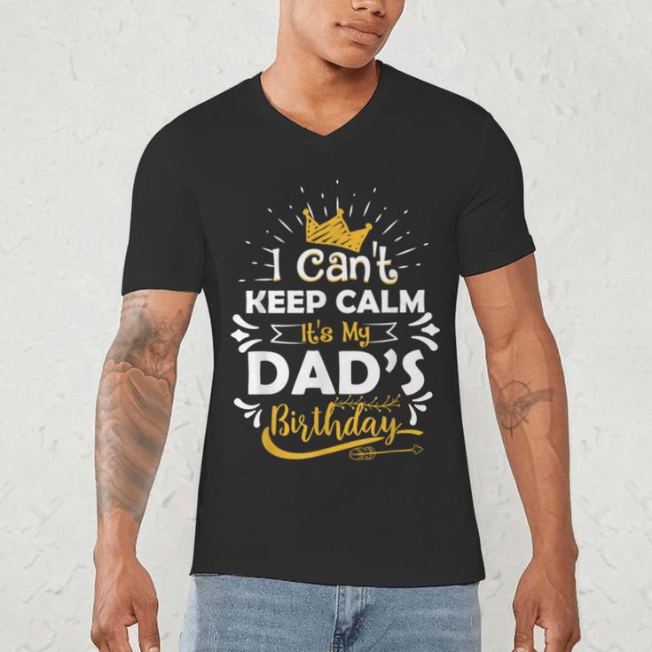 I Cant Keep Calm Its My Dad's Birthday Family Party Men's V-Neck T-Shirt