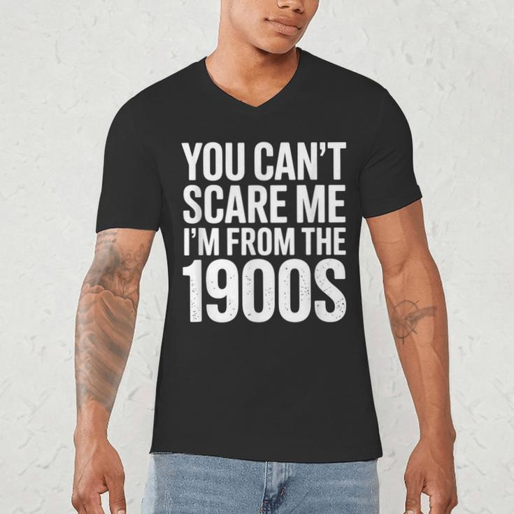 You Can't Scare Me I'm From The 1900s Retro Men's V-Neck T-Shirt You Can't Scare Me I'm From The 1900s Retro Men's V-Neck T-Shirt