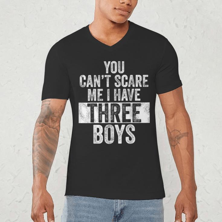 You Can't Scare Me I Have Three Boys Sons Mom Dad Men's V-Neck T-Shirt