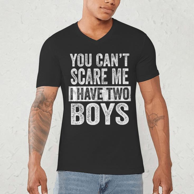 You Can't Scare Me I Have Two Boys Sons Mom Dad Men's V-Neck T-Shirt