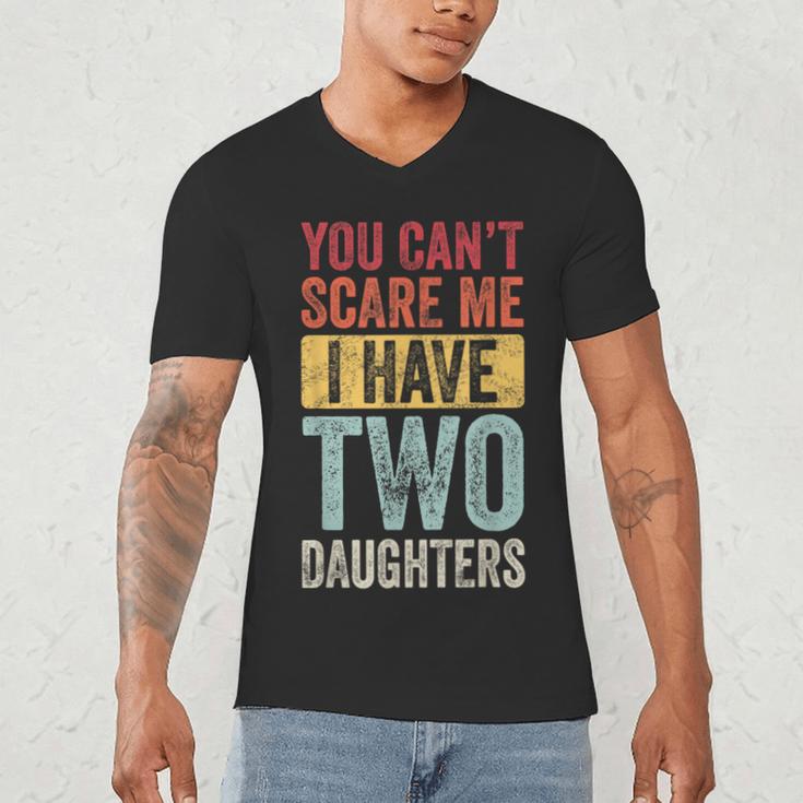 You Can't Scare Me I Have Two Daughters Dad Father Men's V-Neck T-Shirt