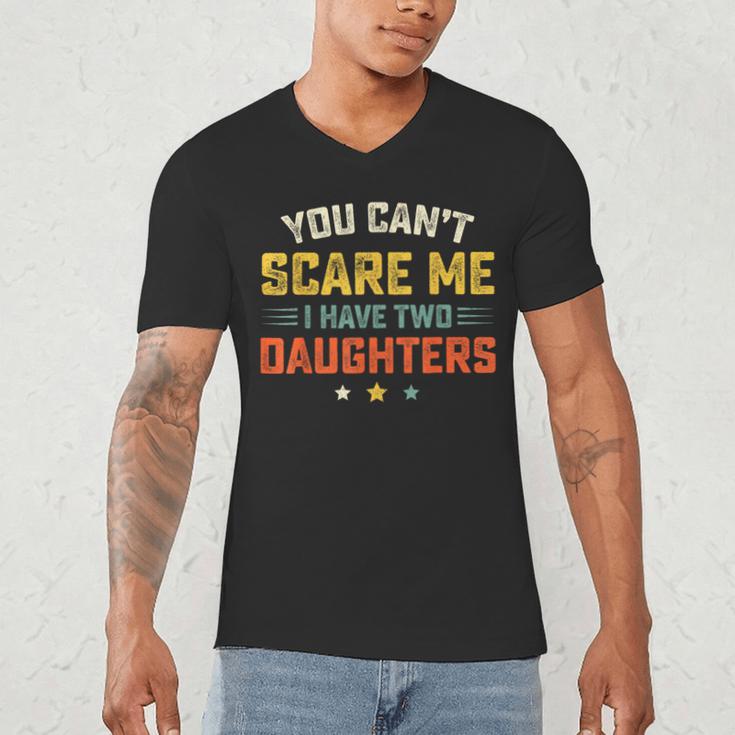 You Can't Scare Me I Have Two Daughters Dad Papa Men's V-Neck T-Shirt You Can't Scare Me I Have Two Daughters Dad Papa Men's V-Neck T-Shirt