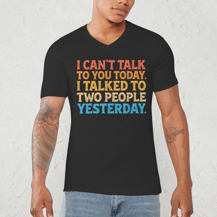 I Can't Talk To You Today Introvert Sarcastic Joke Men's V-Neck T-Shirt I Can't Talk To You Today Introvert Sarcastic Joke Men's V-Neck T-Shirt