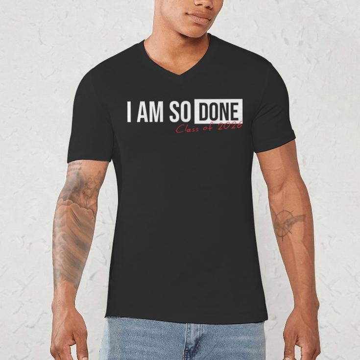 Class Of 2026 I Am So Done Graduation For Him Her Men's V-Neck T-Shirt