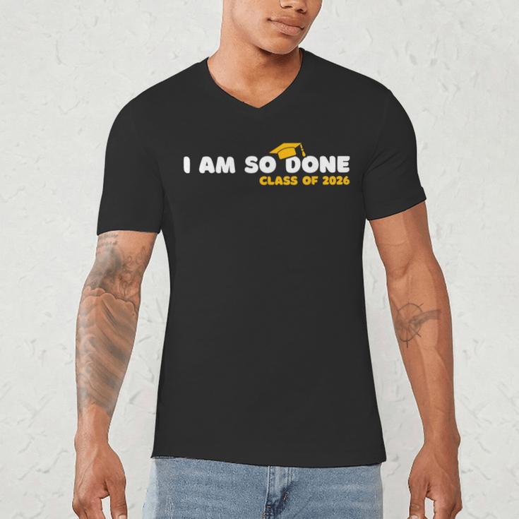 Class Of 2026 I Am So Done Graduation For Him Her Women Men Men's V-Neck T-Shirt