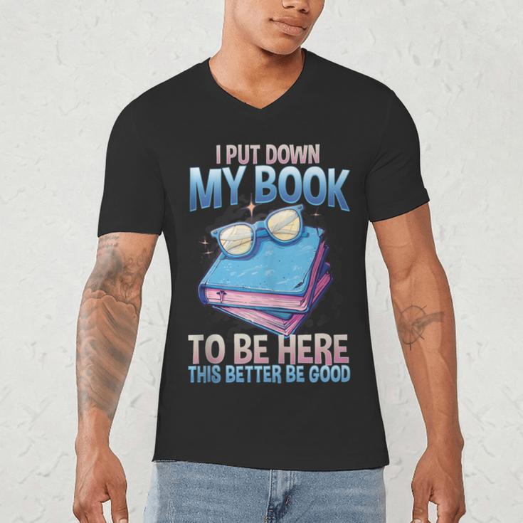 I Closed My Book To Be Here Shirt I Closed My Books Men's V-Neck T-Shirt