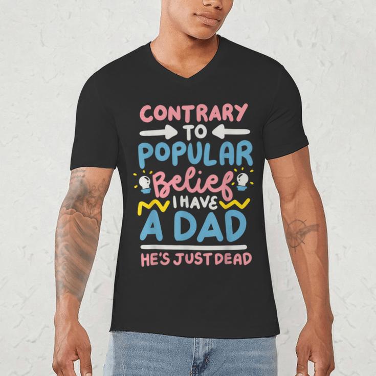 Contrary To Popular Belief I Have A Dad He's Just Dead Men's V-Neck T-Shirt