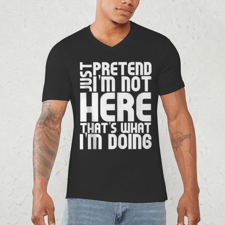 Cool Introvert Just Pretends I'm Not Heres Men's V-Neck T-Shirt Cool Introvert Just Pretends I'm Not Heres Men's V-Neck T-Shirt