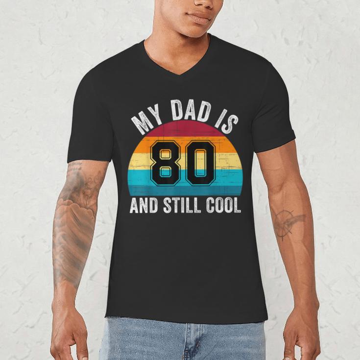 My Dad Is 80 And Still Cool 80th Retro Birthday Dad Daddy Men's V-Neck T-Shirt