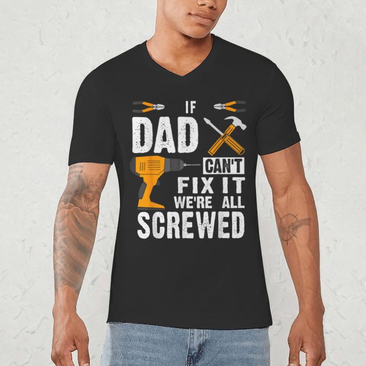 If Dad Can't Fix It We'Re All Screwed Men's V-Neck T-Shirt