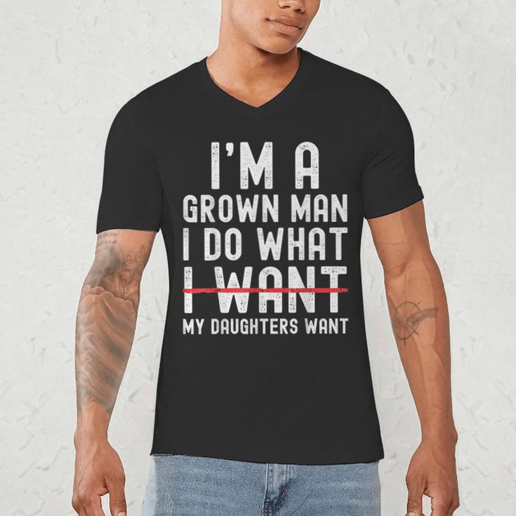 Dad Father I'm A Grown Man I Do What My Daughters Want Men's V-Neck T-Shirt