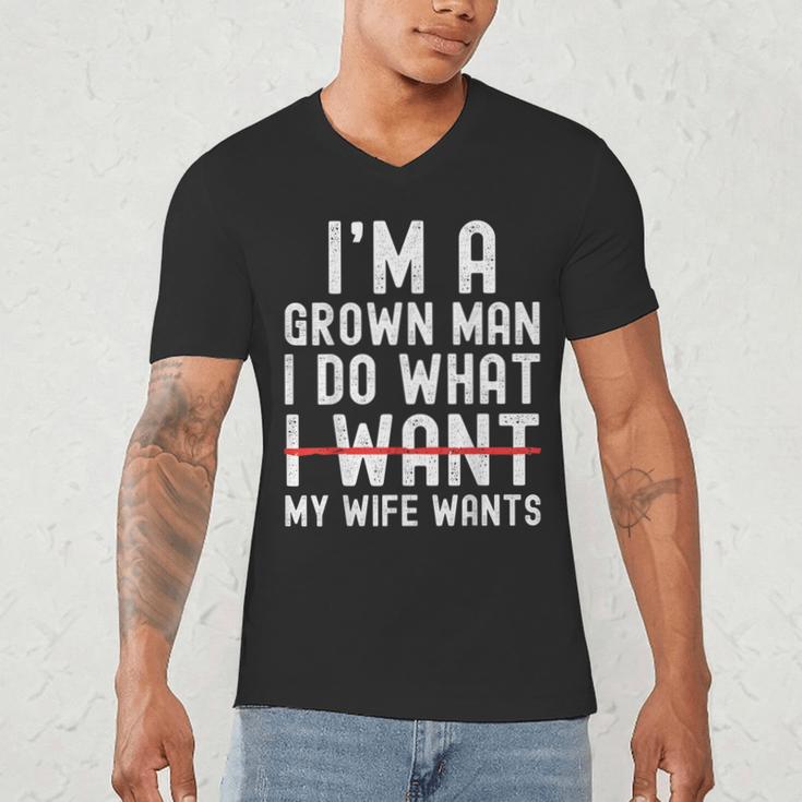 Dad Husband I'm A Grown Man I Do What My Wife Wants Men's V-Neck T-Shirt