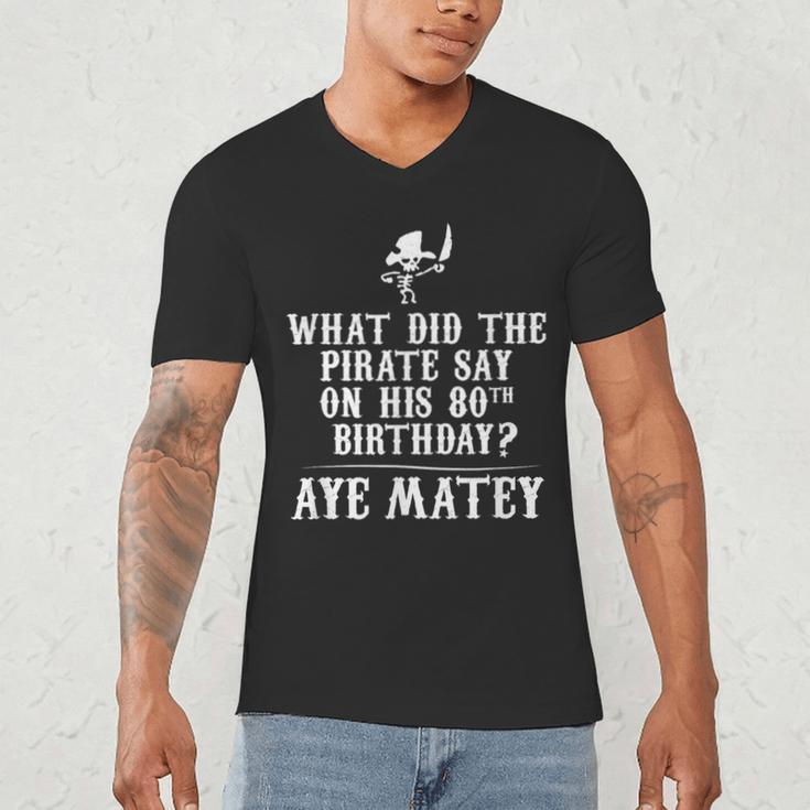 Dad Joke Pirates 80th Birthday Aye Matey T-Shirt Men's V-Neck T-Shirt