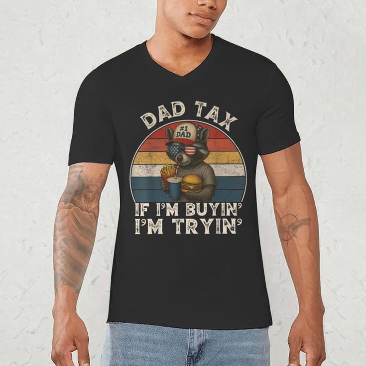 Dad Tax If I'm Buying I'm Trying Dad 4th Of July Men Men's V-Neck T-Shirt