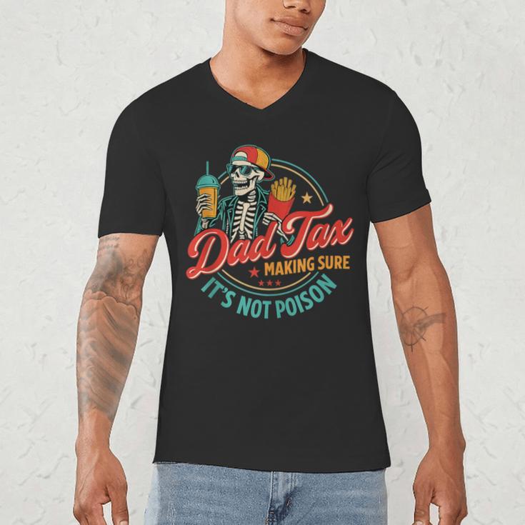 Dad Tax Making Sure It's Not Poison Father's Day Men's V-Neck T-Shirt