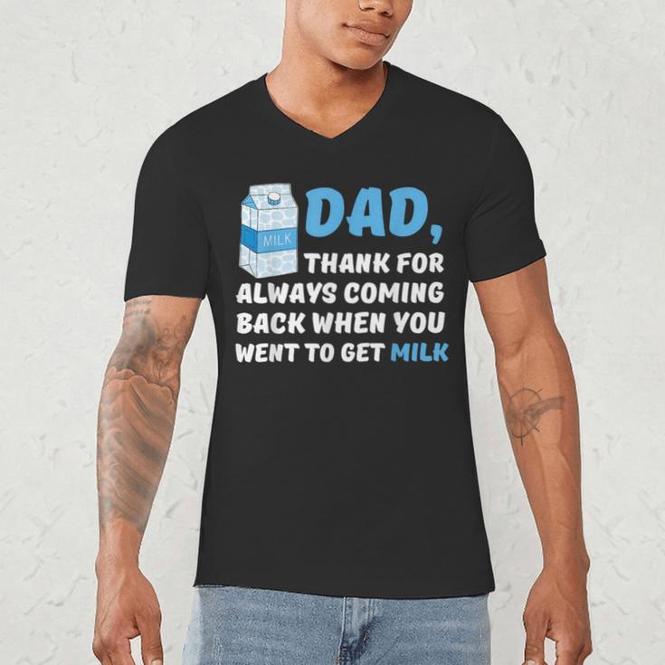 DAD Thanks For Coming Back When You Went To Get Milk Men's V-Neck T-Shirt