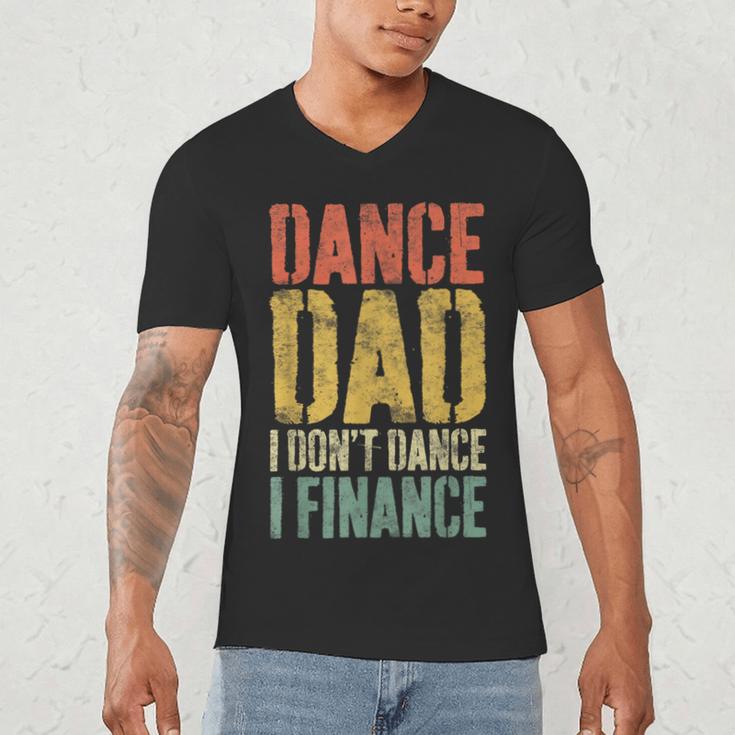 Dance Dad I Don't Dance I Finance Shirt Daddy Fathers Day Men's V-Neck T-Shirt