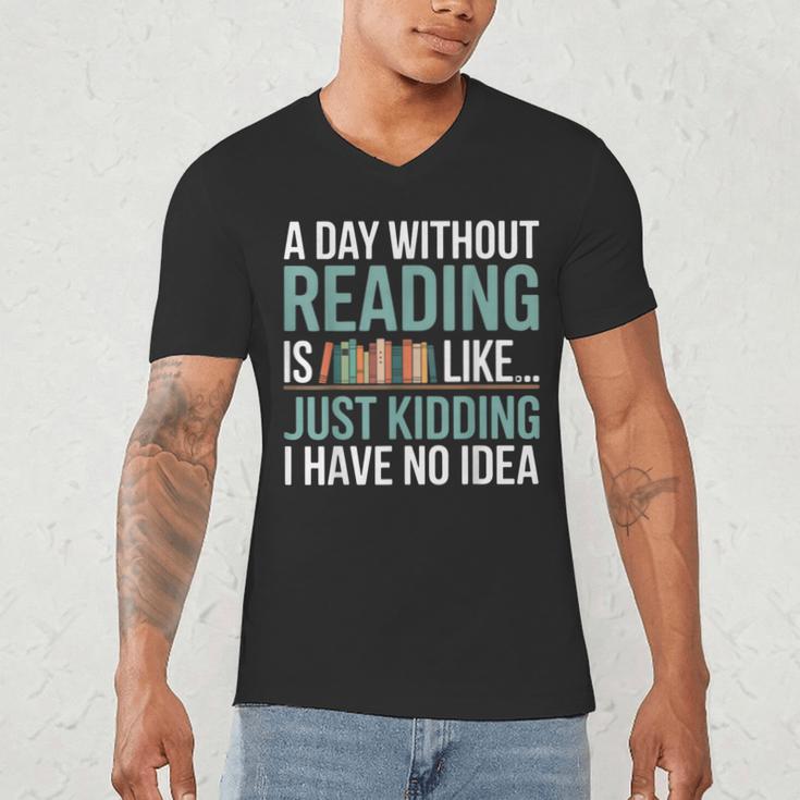 A Day Without Reading Is Like Book Lover Bookworm Men Women Men's V-Neck T-Shirt A Day Without Reading Is Like Book Lover Bookworm Men Women Men's V-Neck T-Shirt