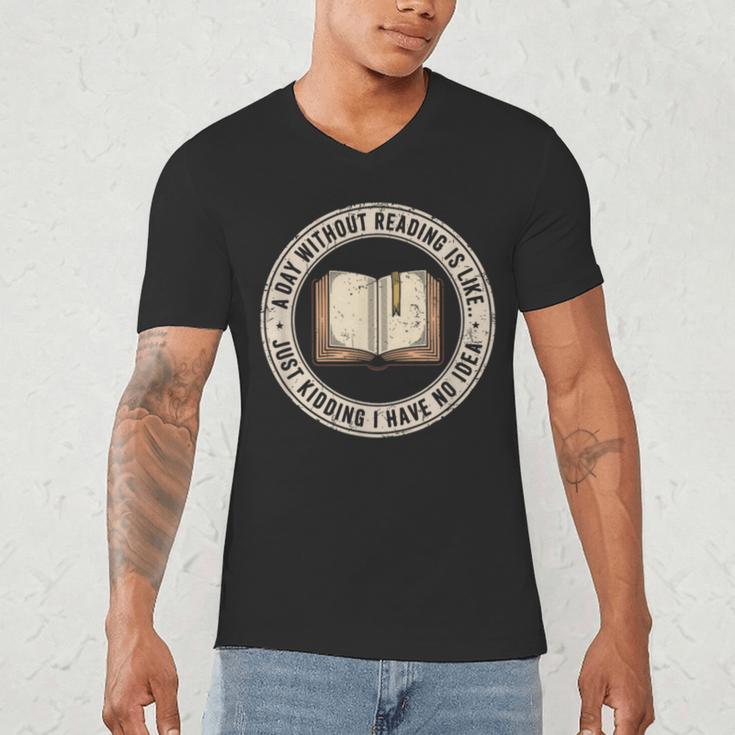 A Day Without Reading Is Like Just Kidding Book Lover Men's V-Neck T-Shirt