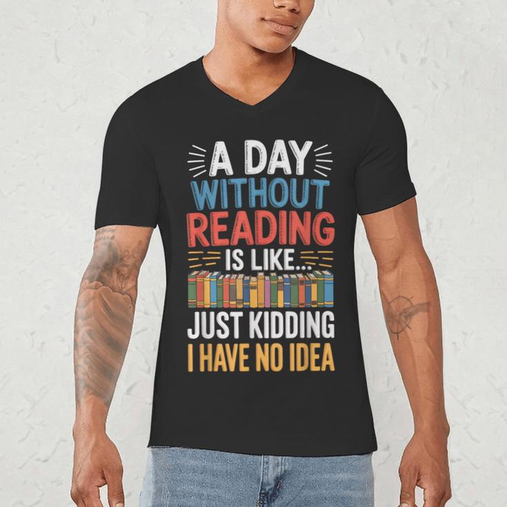 A Day Without Reading I Have No Idea Book Lovers Men's V-Neck T-Shirt A Day Without Reading I Have No Idea Book Lovers Men's V-Neck T-Shirt