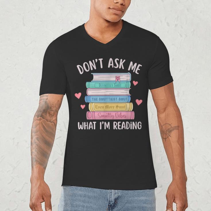 Don't Ask Me What I'm Reading Bookish Smutt Reader Men's V-Neck T-Shirt