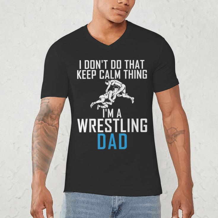 I Dont Do That Keep Calm Things Im a Wrestling Dad Men's V-Neck T-Shirt