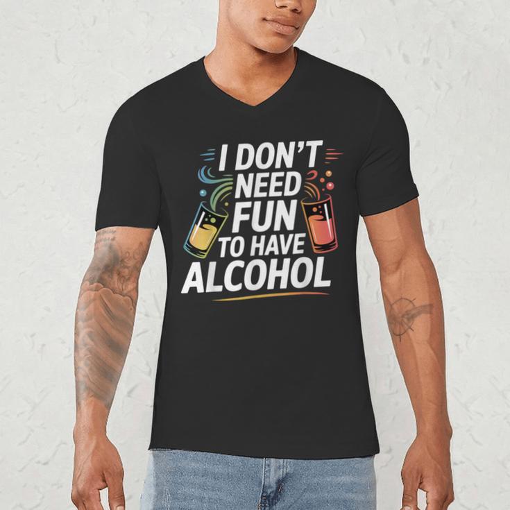 I Don't Need Fun To Have Alcohol Introvert Party Drink Men's V-Neck T-Shirt