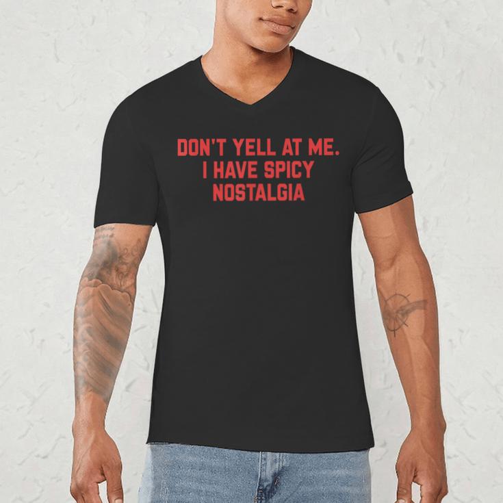 Don't Yell At Me I Have Spicy Nostalgia Men's V-Neck T-Shirt